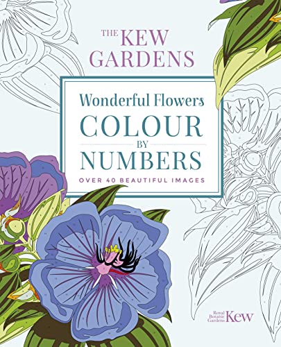 The Kew Gardens Wonderful Flowers Colour-by-Numbers: Over 40 Beautiful Images (Kew Gardens Arts & Activities)