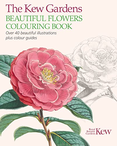 The Kew Gardens Beautiful Flowers Colouring Book: Over 40 Beautiful Illustrations Plus Colour Guides (Kew Gardens Arts & Activities)