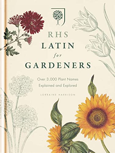 RHS Latin for Gardeners: More than 1,500 Essential Plant Names and the Secrets They Contain RHS Latin for Gardeners: More than 1,500 Essential Plant Names and the Secrets They Contain