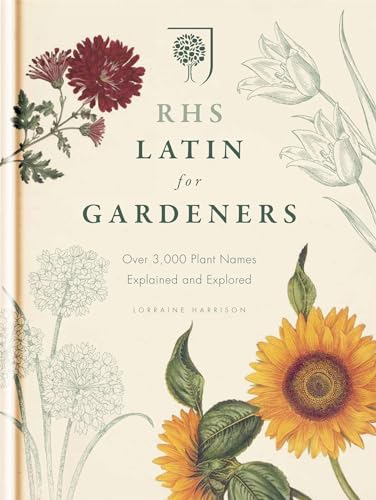 RHS Latin for Gardeners: More than 1,500 Essential Plant Names and the Secrets They Contain von Mitchell Beazley