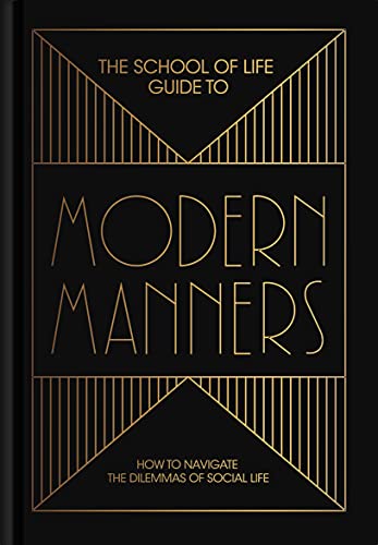 The School of Life Guide to Modern Manners: 20 Skills to Navigate the Dilemmas of Social Life The School of Life Guide to Modern Manners: 20 Skills to Navigate the Dilemmas of Social Life