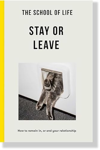 The School of Life - Stay or Leave: How to remain in, or end, your relationship