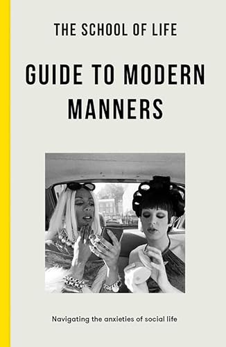 The School of Life Guide to Modern Manners: How to Navigate the Dilemmas of Social Life von The School of Life