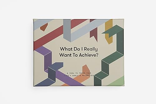 What Do I Really Want to Achieve?: A Tool to Focus Your Life's Goals & Priorities What Do I Really Want to Achieve?: A Tool to Focus Your Life's Goals & Priorities