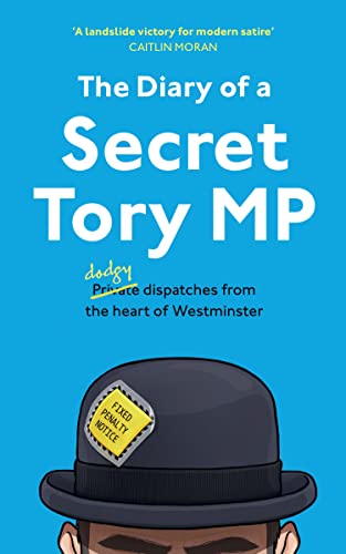 The Diary of a Secret Tory MP: (Almost!) True Stories from the Heart of British Politics von Mudlark