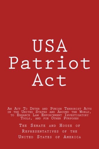 USA Patriot Act: An Act To Deter and Punish Terrorist Acts in the United States and Around the World, to Enhance Law Enforcement Investigatory Tools, and for Other Purposes von CreateSpace Independent Publishing Platform