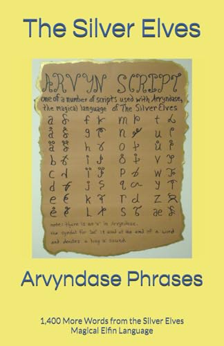 Arvyndase Phrases: 1,400 More Words from the Silver Elves Magical Elfin Language von Independently published