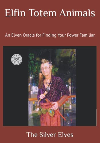 Elfin Totem Animals: An Elven Oracle for Finding Your Power Familiar von Independently published