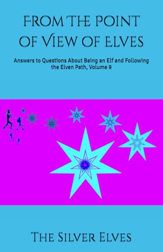From The Point of View of Elves: Answers to Questions About Being an Elf and Following the Elven Path, Volume 9 von Independently published