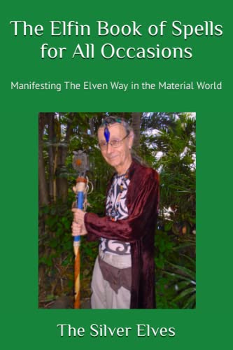 The Elfin Book of Spells for All Occasions: Manifesting The Elven Way in the Material World von Independently published