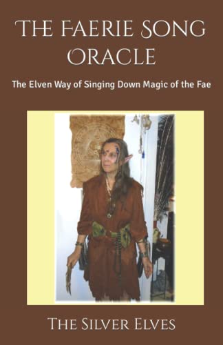 The Faerie Song Oracle: The Elven Way of Singing Down Magic of the Fae von Independently published