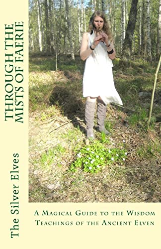 Through the Mists of Faerie: A Magical Guide to the Wisdom Teaching of the Ancient Elven von Createspace Independent Publishing Platform