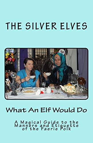 What An Elf Would Do: A Magical Guide to the Manners and Etiquette of the Faerie Folk von CREATESPACE