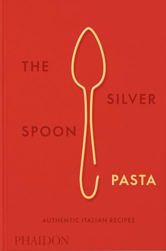 The Silver Spoon Pasta: Authentic Italian Recipes von Phaidon Press