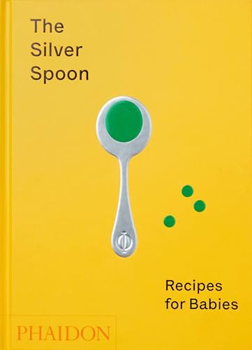 The Silver Spoon: Recipes for Babies (Cucina) von PHAIDON