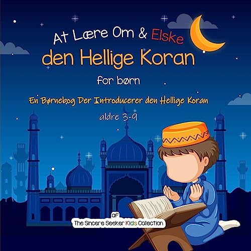 At Lære Om & Elske den Hellige Koran: En Børnebog Der Introducerer den Hellige Koran (Islamiske bøger på dansk | Islamic Books in Danish, Band 1)