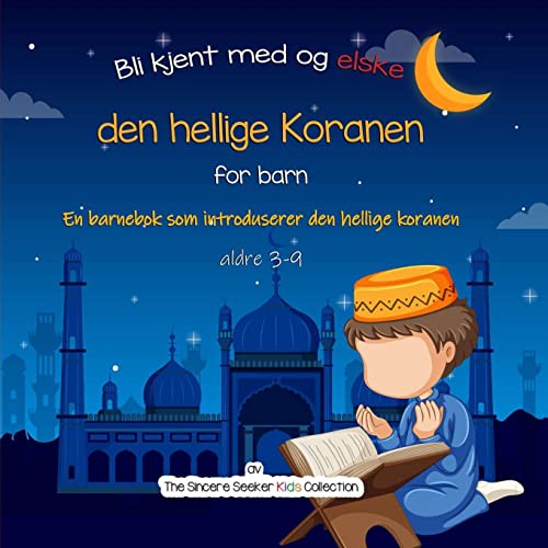 Bli kjent med den hellige koranen: En barnebok som introduserer den hellige koranen (Islamske bøker på norsk | Islamic Books in Norwegian, Band 1) von Sincere Seeker