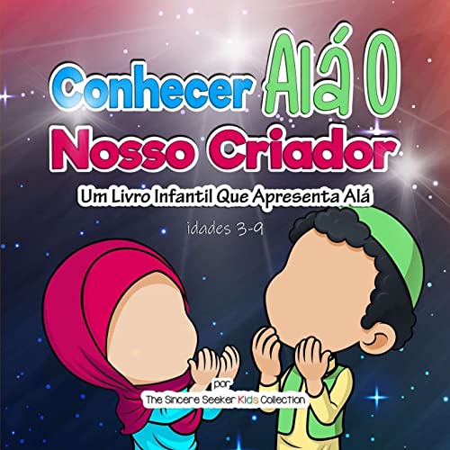 Conhecer Alá O Nosso Criador: Um Livro Infantil Que Apresenta Alá (Livros islâmicos em português | Islamic Books in Portuguese, Band 1) von Seeker, The Sincere