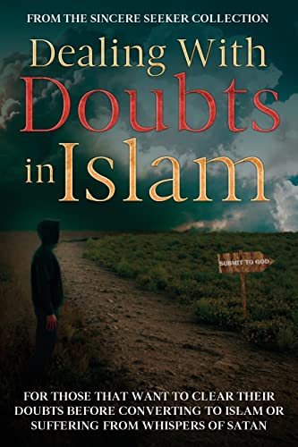 Dealing With Doubts in Islam: For Those That Want to Clear Their Doubts Before Converting to Islam or Suffering From Whispers of Satan (Understanding ... Islam | Islam Beliefs and Practices, Band 6)