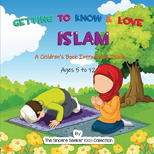 Getting to Know & Love Islam: A Children's Book Introducing Islam (Islam for Kids Series) Getting to Know & Love Islam: A Children's Book Introducing Islam (Islam for Kids Series)