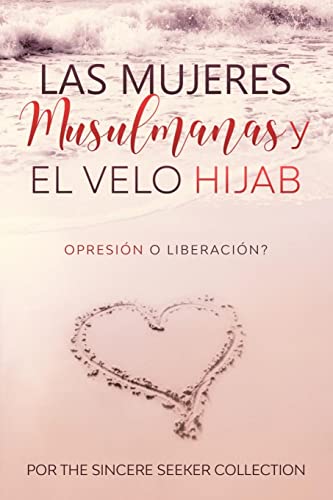 Las mujeres musulmanas y el velo Hijab: Opresión o liberación (Libros islámicos en español | Islamic books in Spanish, Band 2)