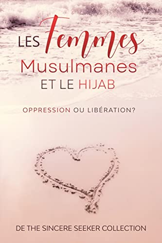 Les femmes musulmanes et le hijab: Oppression ou libération (Livres islamiques en français | French Islamic Books, Band 5)