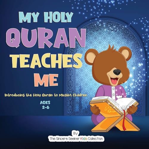 My Holy Quran Teaches Me: Introducing the Holy Quran to Muslim Children (Islamic Books for Kids | Fun & Educational Islamic Series)