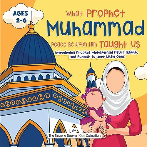 Our Prophet Muhammad Peace be Upon Him Taught Us: Introducing Prophet Muhammad PBUH, Hadith, and Sunnah to your Little Ones (Islam for Kids Series)