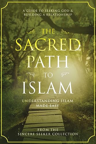 The Sacred Path to Islam: A Guide to Seeking Allah (God) & Building a Relationship (Islamic Books for New Converts: Understanding Islam | Learn Islam ... Islam | Islam Beliefs and Practices, Band 1)