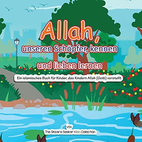 Allah, unseren Schöpfer, kennen und lieben lernen: Ein islamisches Buch für Kinder, das Kindern Allah (Gott) vorstellt: Ein islamisches Buch für ... auf Deutsch | German Islamic Books, Band 3)
