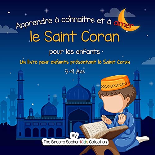 Apprendre à connaître et à aimer le Saint Coran: Un livre pour enfants présentant le Saint Coran: Un livre islamique pour enfants présentant le Saint ... en français | French Islamic Books, Band 1)