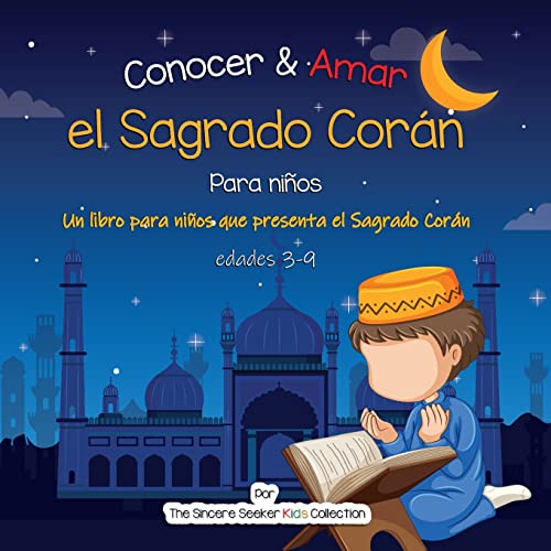 Conocer & Amar el Sagrado Corán: Un libro para niños que presenta el Sagrado Corán: Un libro infantil islámico sobre el Sagrado Corán (Libros islámicos en español | Islamic books in Spanish, Band 4)