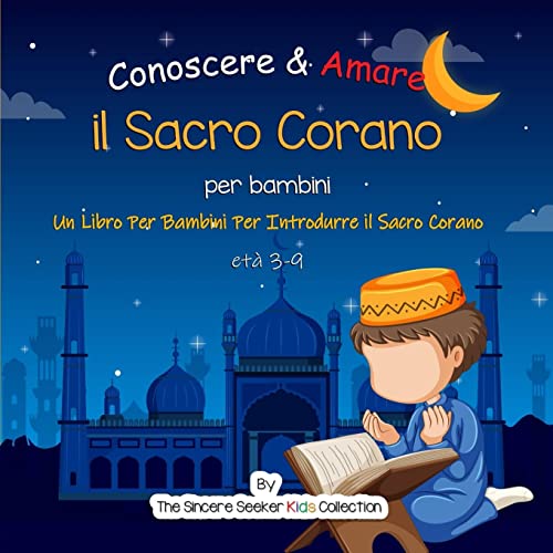 Conoscere & Amare il Sacro Corano: Un Libro Per Bambini Per Introdurre il Sacro Corano: Un Libro Per Bambini Per Introdurre il Sacro Corano in ... Children's Books in Italian), Band 1)