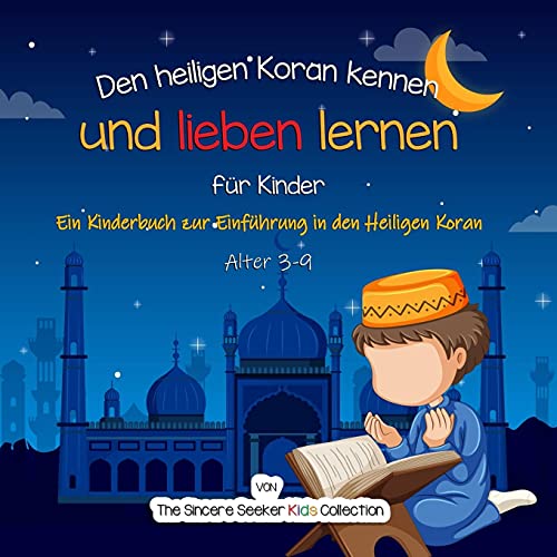 Den heiligen Koran kennen und lieben lernen: Ein Kinderbuch zur Einführung in den Heiligen Koran (Islamische Bücher auf Deutsch | German Islamic books, Band 4)