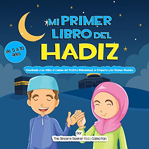 Mi Primer Libro del Hadiz: Enseñando a los Niños el Camino del Profeta Muhammad, la Etiqueta y los Buenos Modales (Libros islámicos en español | Islamic Books in Spanish, Band 6)