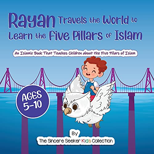 Rayan's Adventure Learning the Five Pillars of Islam: An Islamic Book Teaching Children about the Five Pillars of Islam (Islam for Kids Series)