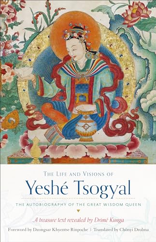 The Life and Visions of Yeshé Tsogyal: The Autobiography of the Great Wisdom Queen