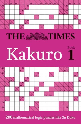 The Times Kakuro Book 1: Unleash your mental dexterity with challenging mathematical puzzles in this mind-bending collection (The Times Puzzle Books) von Times Books