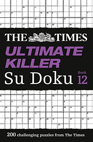 The Times Ultimate Killer Su Doku Book 12: 200 of the deadliest Su Doku puzzles (The Times Su Doku)