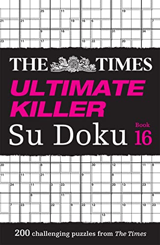 The Times Ultimate Killer Su Doku Book 16: 200 of the deadliest Su Doku puzzles (The Times Su Doku)