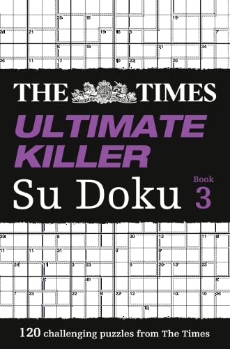 The Times Ultimate Killer Su Doku Book 3: 120 challenging puzzles from The Times (The Times Su Doku)