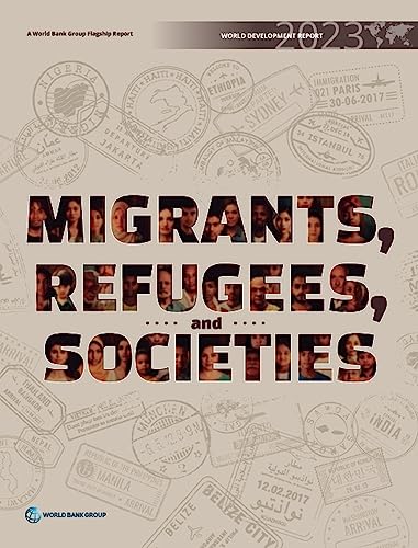World Development Report 2023: Migrants, Refugees, and Societies