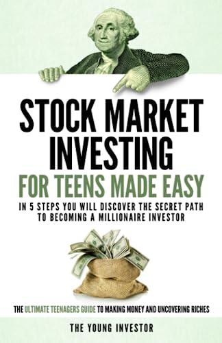 Stock Market Investing For Teens Made Easy: In 5 Steps You Will Discover The Secret Path to Becoming a Millionaire Investor. The Ultimate Teenagers Guide To Making Money And Uncovering Riches. von Nielsen