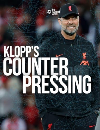 Coaching Klopp's Counter-Pressing: Unlock the secret coaching methods of one of the greatest coaches in the modern era von Independently published