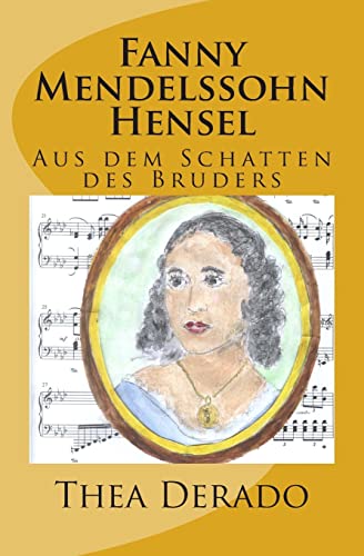 Fanny Mendelssohn Hensel: Aus dem Schatten des Bruders von CREATESPACE