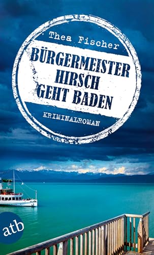 Bürgermeister Hirsch geht baden: Kriminalroman von Aufbau Taschenbuch Verlag