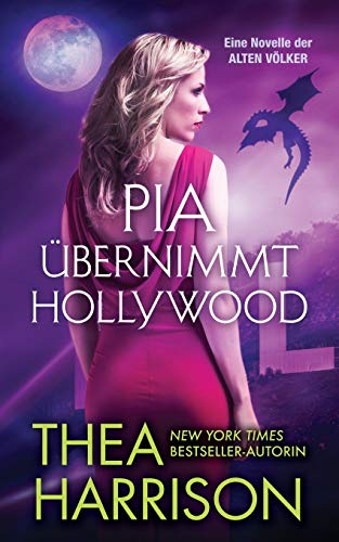 Pia übernimmt Hollywood: Eine Novelle der ALTEN VÖLKER (Die Alten Völker/Elder Races) von Teddy Harrison LLC