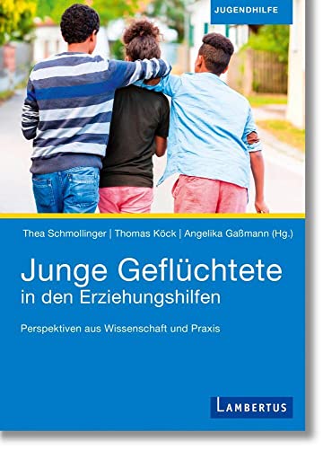 Junge Geflüchtete in den Erziehungshilfen: Perspektiven aus Wissenschaft und Praxis