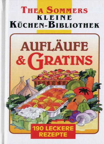 Aufläufe & Gratins (Thea Sommers Kleine Küchenbibliothek)