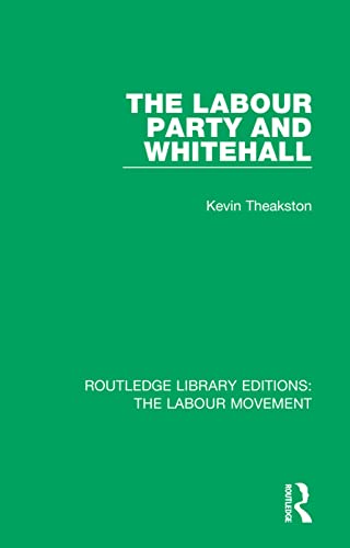 The Labour Party and Whitehall (Routledge Library Editions: the Labour Movement)